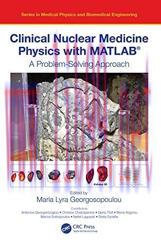 [AME]Clinical Nuclear Medicine Physics with MATLAB®: A Problem-Solving Approach (Series in Medi...
