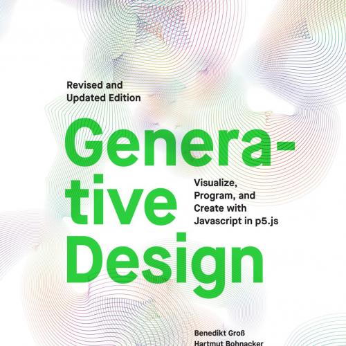 Generative Design_ Visualize, Program, and Create with JavaScript in p5.js