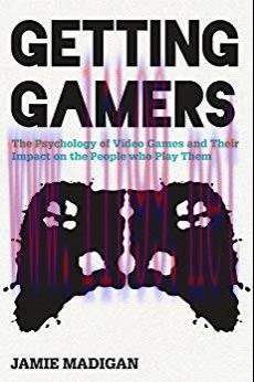 Getting Gamers: The Psychology of Video Games and Their Impact on the People who Play Them