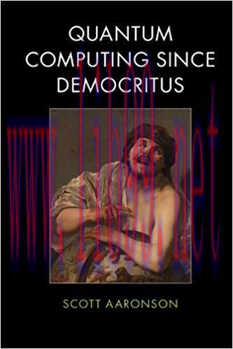 Quantum Computing since Democritus 1st Edition,