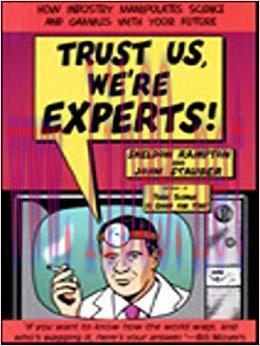 Trust Us, We’re Experts PA: How Industry Manipulates Science and Gambles with Your Future 1st E...