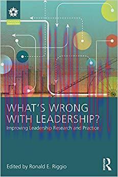 What’s Wrong With Leadership?: Improving Leadership Research and Practice (Leadership: Research...