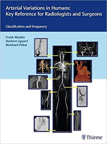 Arterial Variations in Humans - Key Reference for Radiologists and Surgeons