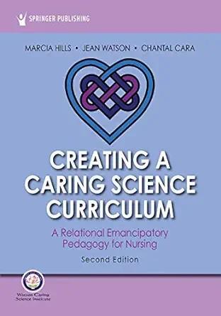 [AME]Creating a Caring Science Curriculum: A Relational Emancipatory Pedagogy for Nursing, 2nd ...
