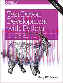 Test-Driven Development with Python: Obey the Testing Goat: Using Django, Selenium, and JavaScr...