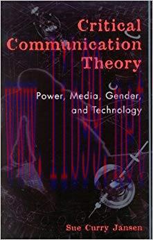 Critical Communication Theory: Power, Media, Gender, and Technology (Critical Media Studies: In...