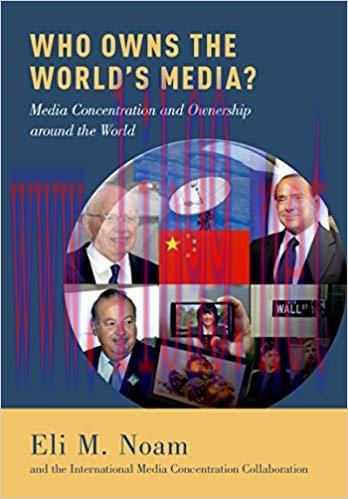 Who Owns the World’s Media?: Media Concentration and Ownership around the World 1st Edition,