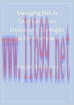 Managing Risk in Communication Encounters: Strategies for the Workplace 1st Edition,