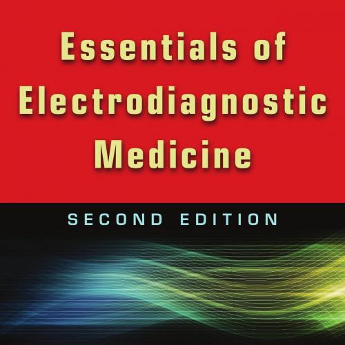 Essentials of Electrodiagnostic Medicine 2nd Edition - Wei Zhi