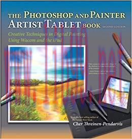 The Photoshop and Painter Artist Tablet Book: Creative Techniques in Digital Painting Using Wac...