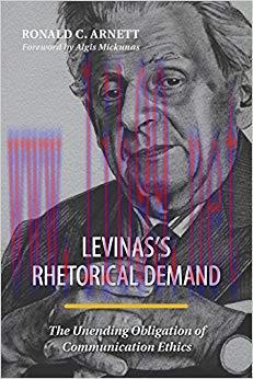 Levinas’s Rhetorical Demand: The Unending Obligation of Communication Ethics 1st Edition,