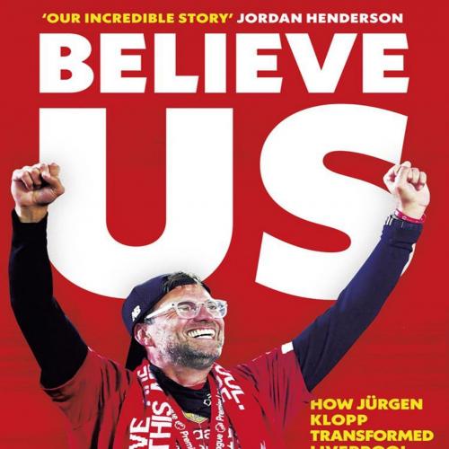 Believe Us_ How Jurgen Klopp transformed Liverpool into title winners