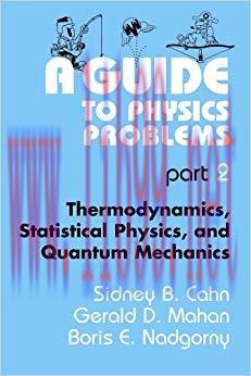 A Guide to Physics Problems: Part 2: Thermodynamics, Statistical Physics, and Quantum Mechanics...