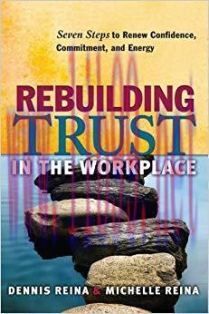 Rebuilding Trust in the Workplace: Seven Steps to Renew Confidence, Commitment, and Energy 1st ...
