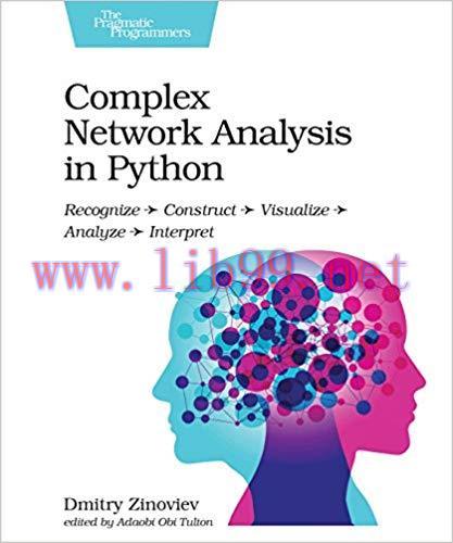 Complex Network Analysis in Python: Recognize – Construct – Visualize – Analyze – Interpret 1st...