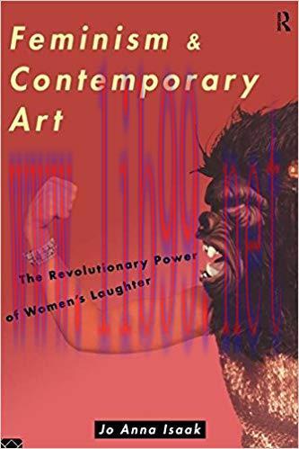 Feminism and Contemporary Art: The Revolutionary Power of Women’s Laughter (Re Visions : Critic...