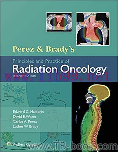 Perez & Brady’s Principles and Practice of Radiation Oncology 7th Edition by Edward C. Halperin...