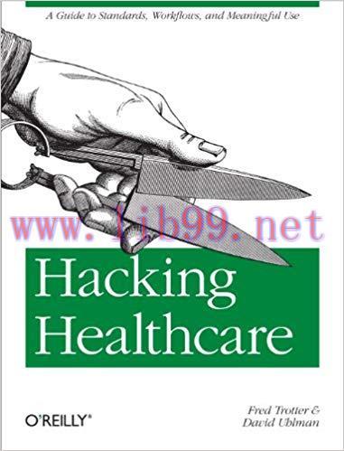 Hacking Healthcare: A Guide to Standards, Workflows, and Meaningful Use 1st Edition,