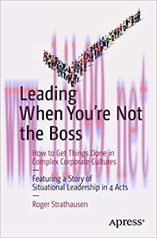 (PDF)Leading When You’re Not the Boss: How to Get Things Done in Complex Corporate Cultures 1st...