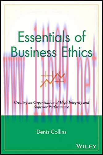 Essentials of Business Ethics: Creating an Organization of High Integrity and Superior Performa...