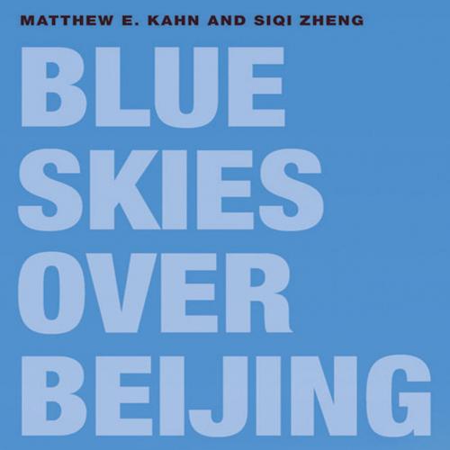Blue Skies over Beijing Economic Growth and the Environment in China - Matthew E. Kahn