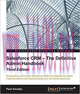 Salesforce CRM – The Definitive Admin Handbook – Third Edition 3rd Revised edition Edition,