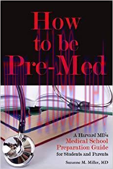 (PDF)How to be Pre-Med: A Harvard MD’s Medical School Preparation Guide for Students and Parent...