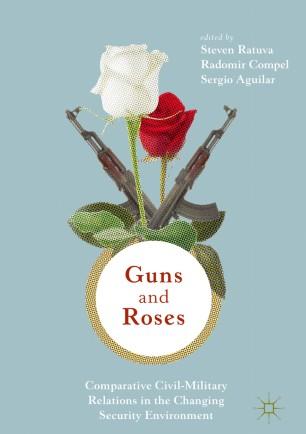 Guns & Roses Comparative Civil-Military Relations in the Changing Security Environment