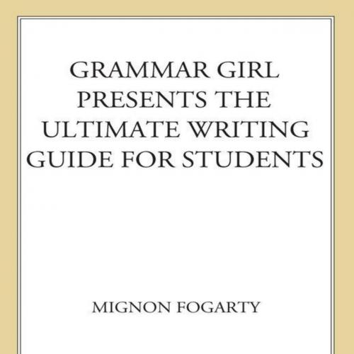 Grammar Girl Presents the Ultimate Writing Guide for Students