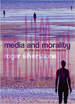 Media and Morality: On the Rise of the Mediapolis 1st Edition,