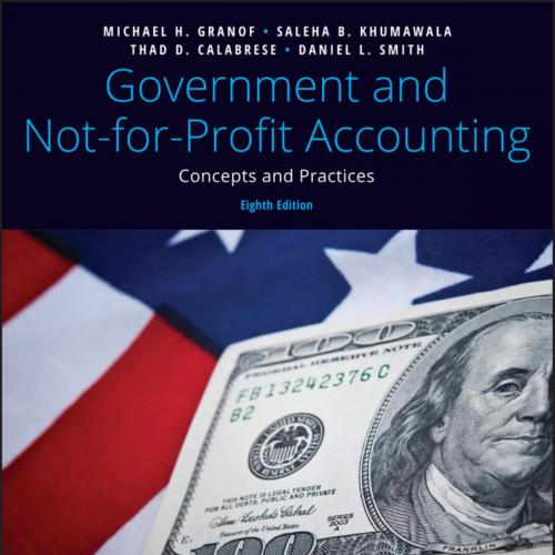 Government and Not-for-Profit Accounting Concepts and Practices, 8th Edition - Michael H. Grano...
