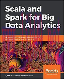Scala and Spark for Big Data Analytics: Explore the concepts of functional programming, data st...