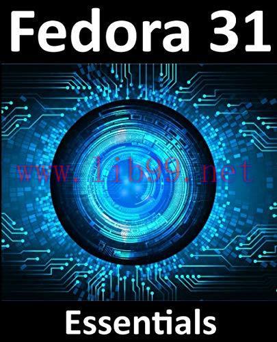 [FOX-Ebook]Fedora 31 Essentials: Learn to install, administer and deploy Fedora 31 systems