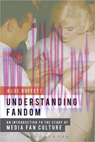 Understanding Fandom: An Introduction to the Study of Media Fan Culture 1st Edition,