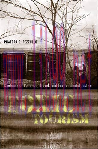 Toxic Tourism: Rhetorics of Pollution, Travel, and Environmental Justice (Albma Rhetoric Cult &...
