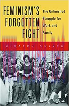(PDF)Feminism’s Forgotten Fight: The Unfinished Struggle for Work and Family