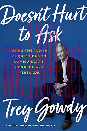 (PDF)Doesn’t Hurt to Ask: Using the Power of Questions to Communicate, Connect, and Persuade