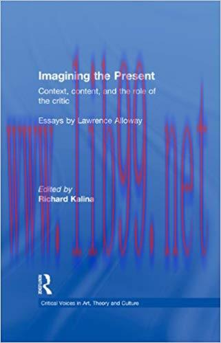 Imagining the Present: Context, Content, and the Role of the Critic (Critical Voices in Art, Th...