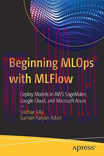 [FOX-Ebook]Beginning MLOps with MLFlow: Deploy Models in AWS SageMaker, Google Cloud, and Micro...