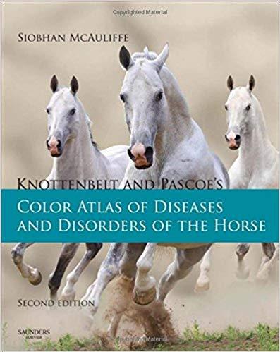 Knottenbelt and Pascoe’s Color Atlas of Diseases and Disorders of the Horse, 2E