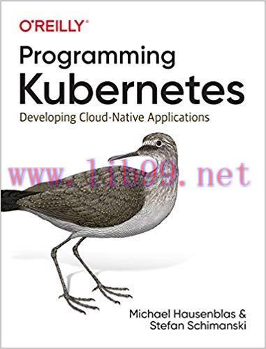 Programming Kubernetes: Developing Cloud-Native Applications 1st Edition,