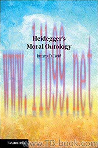Heidegger’s Moral Ontology by James D. Reid
