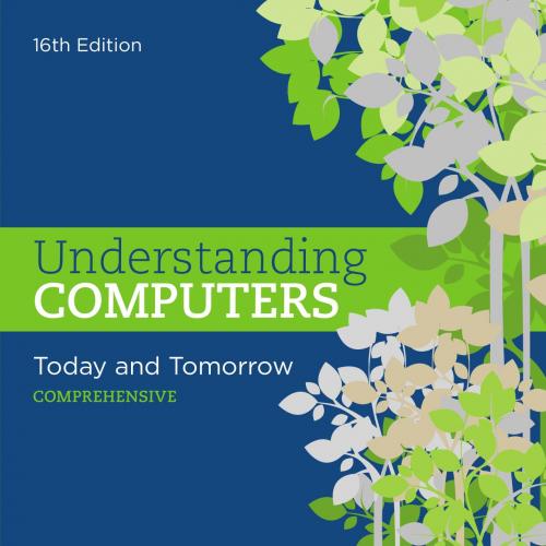 Understanding Computers_ Today and Tomorrow_ Comprehensive