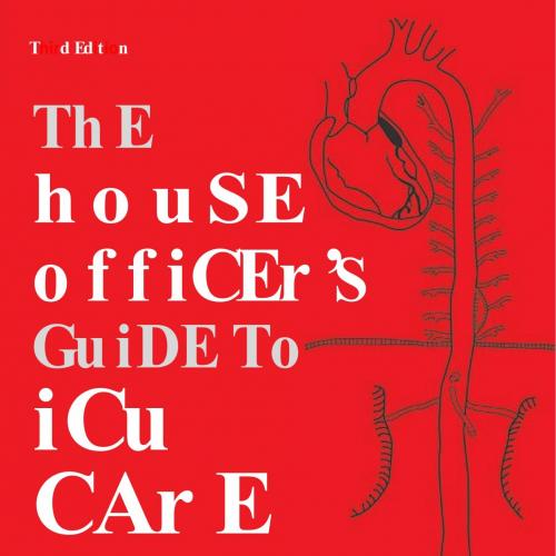 House Officer's Guide to ICU Care Fundamentals of Management of the Heart and Lungs