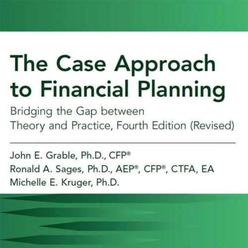 Case Approach to Financial Planning_ Bridging the Gap between Theory and Practice, Fourth Editi...