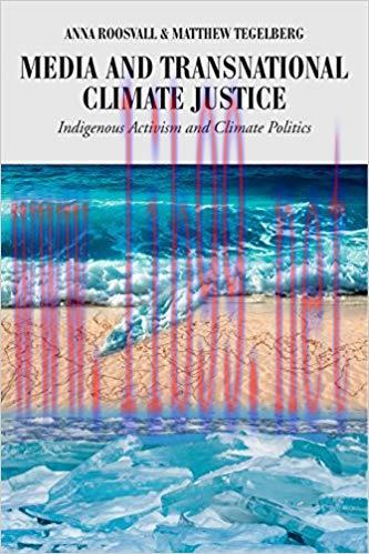 Media and Transnational Climate Justice: Indigenous Activism and Climate Politics (Global Crise...
