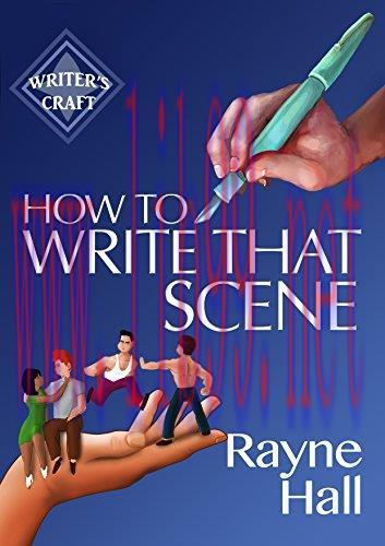 (PDF)How To Write That Scene: Professional Techniques For Fiction Authors (Writer’s Craft Book ...