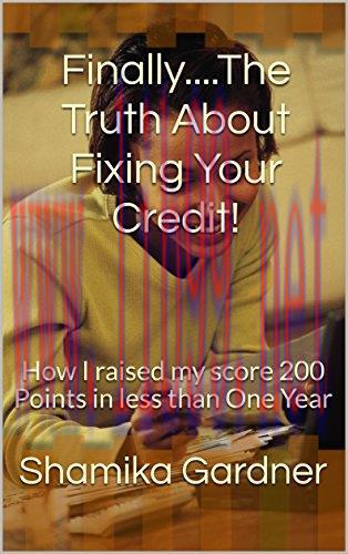 (PDF)Finally….The Truth About Fixing Your Credit!: How I raised my score 200 Points in less tha...
