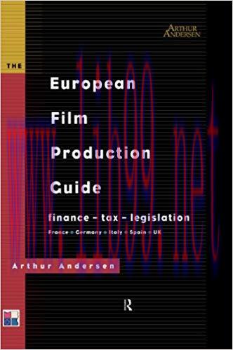 The European Film Production Guide: Finance – Tax – Legislation France – Germany – Italy – Spai...