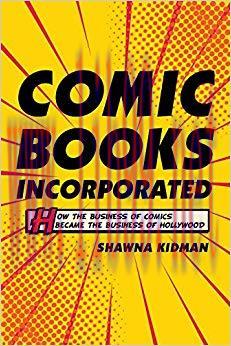 Comic Books Incorporated: How the Business of Comics Became the Business of Hollywood 1st Editi...